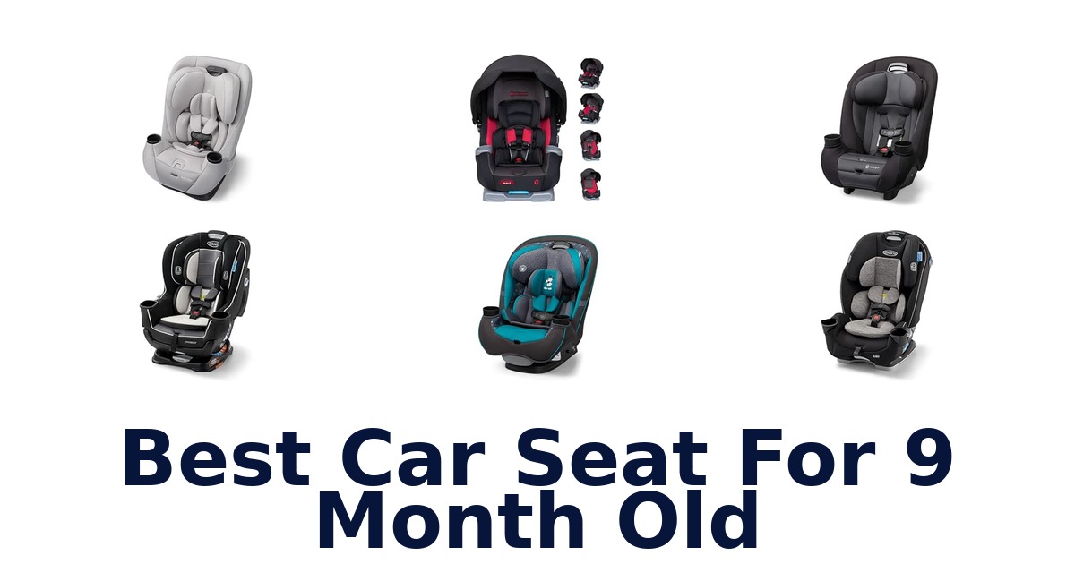 Best Car Seat For 9 Month Old