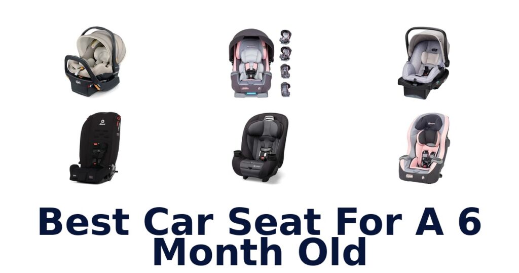Best Car Seat For A 6 Month Old