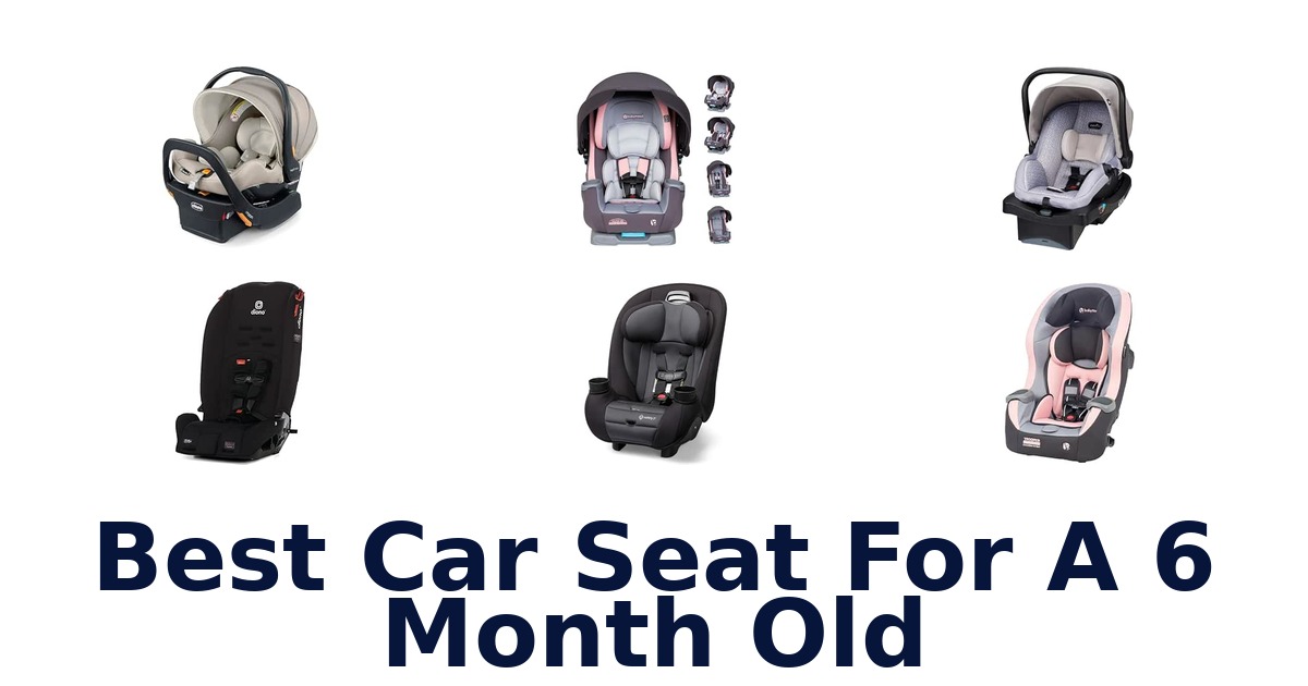 Best Car Seat For A 6 Month Old