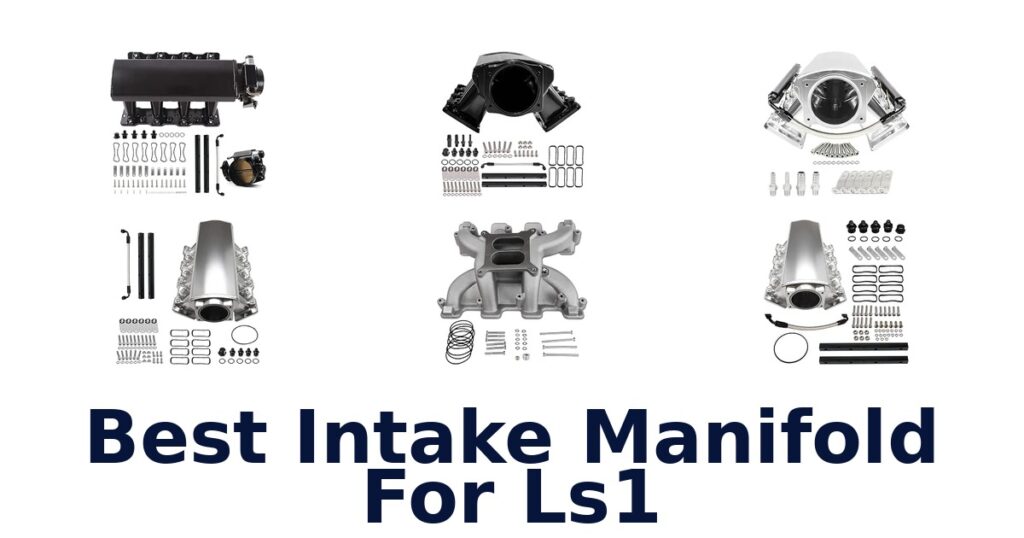 Best Intake Manifold For Ls1
