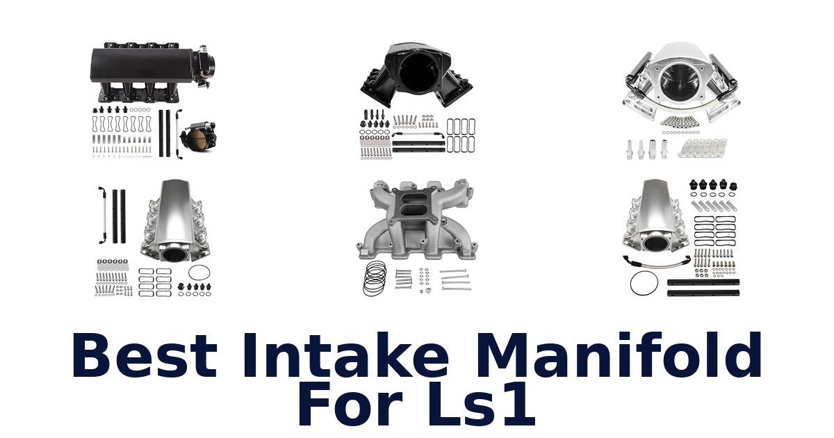 Best Intake Manifold For Ls1