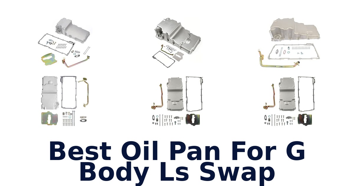 Best Oil Pan For G Body Ls Swap