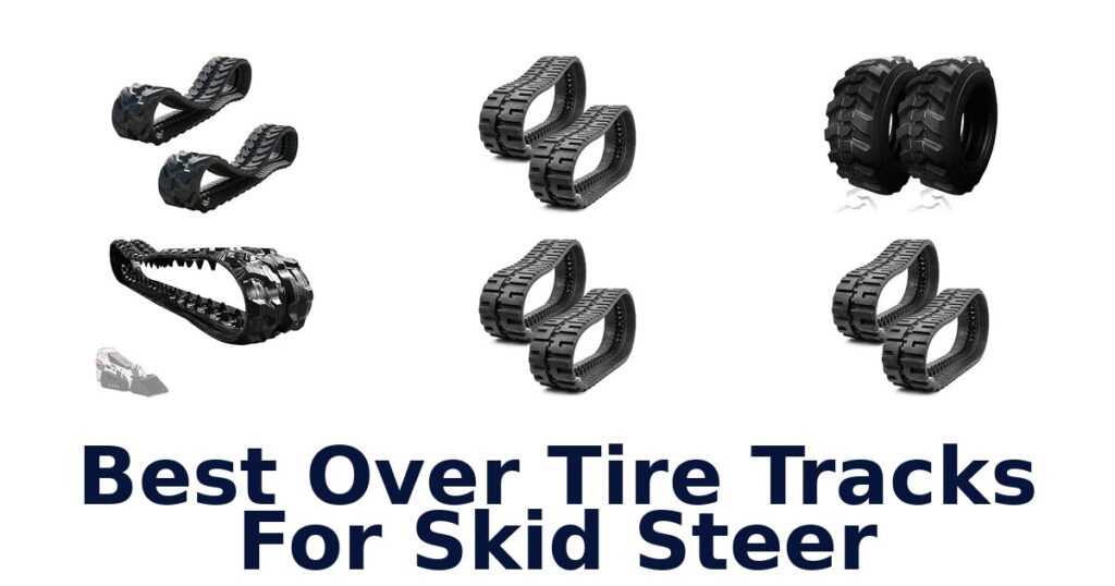 Best Over Tire Tracks For Skid Steer