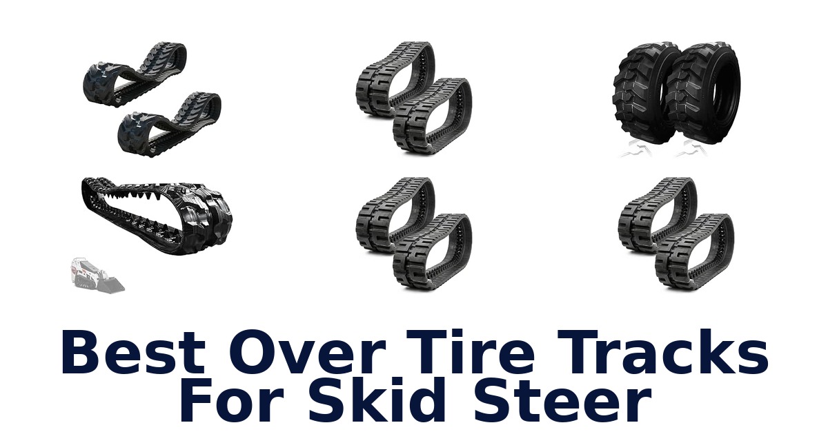 Best Over Tire Tracks For Skid Steer