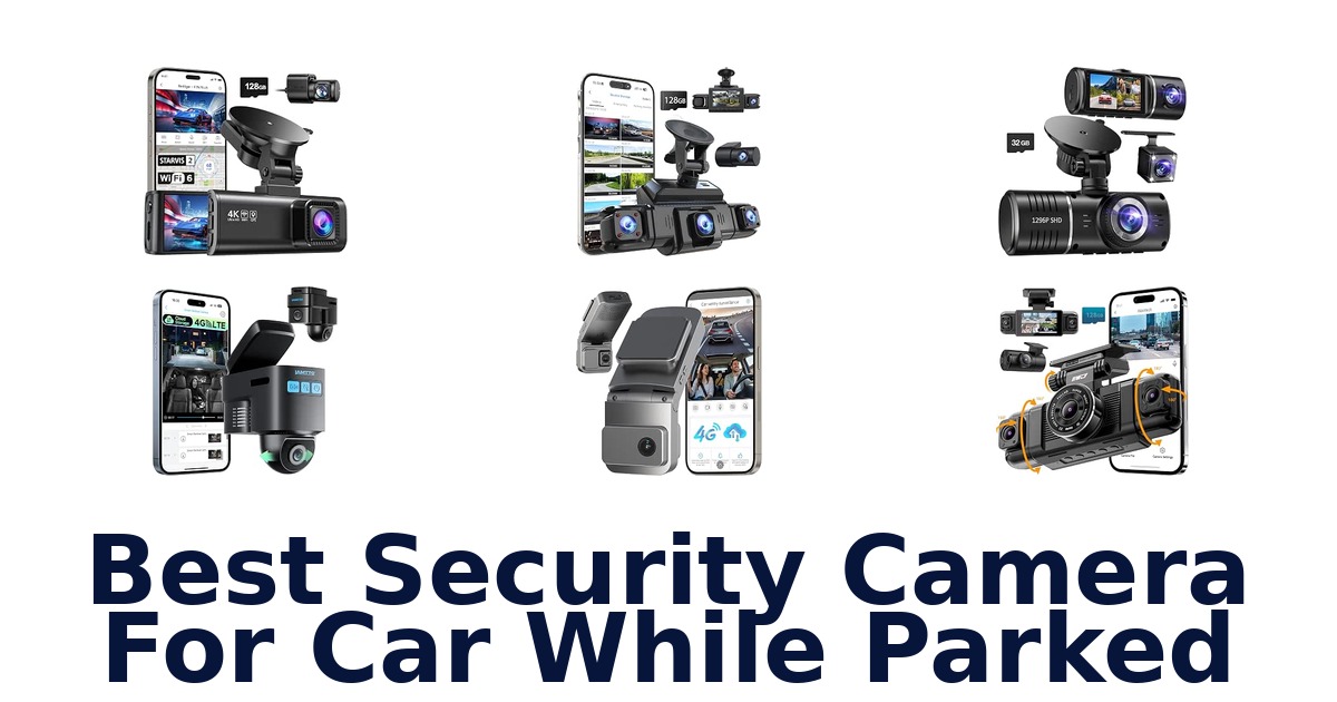 Best Security Camera For Car While Parked