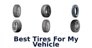 Best Tires For My Vehicle