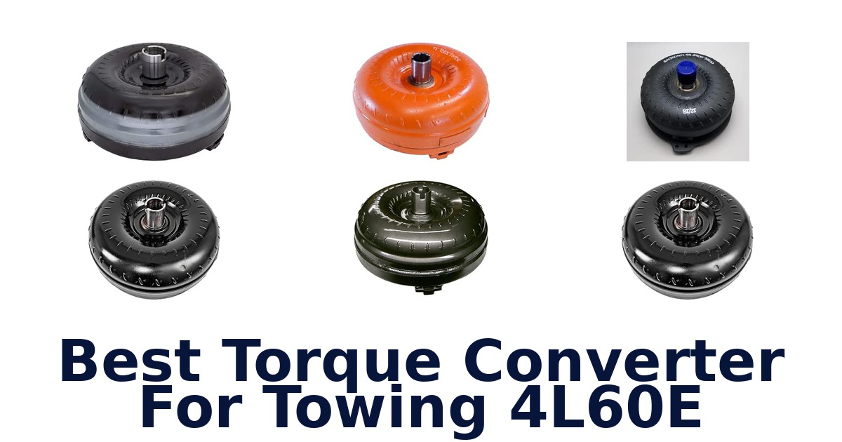 Best Torque Converter For Towing 4L60E