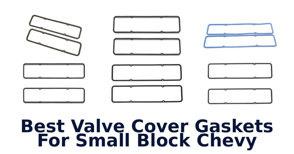 Best Valve Cover Gaskets For Small Block Chevy