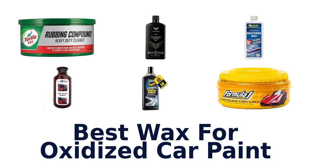 Best Wax For Oxidized Car Paint