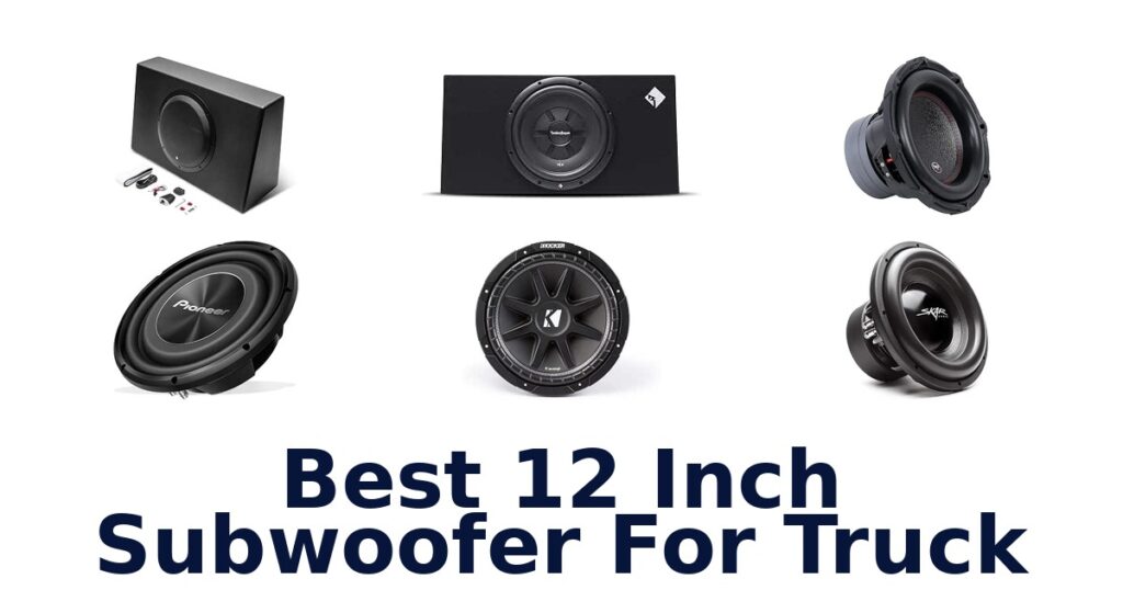 Best 12 Inch Subwoofer For Truck