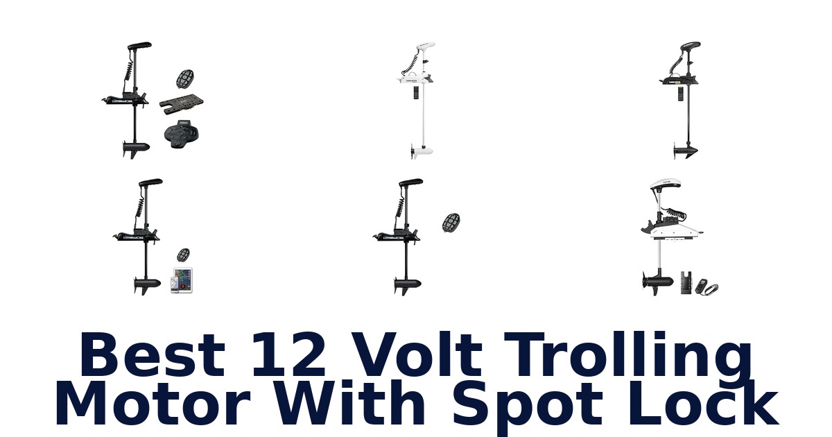 Best 12 Volt Trolling Motor With Spot Lock