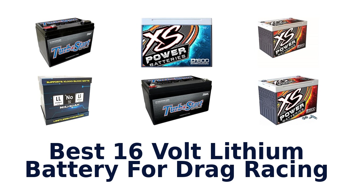 Best 16 Volt Lithium Battery For Drag Racing