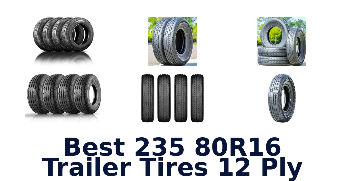 Best 235 80R16 Trailer Tires 12 Ply