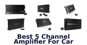 Best 5 Channel Amplifier For Car