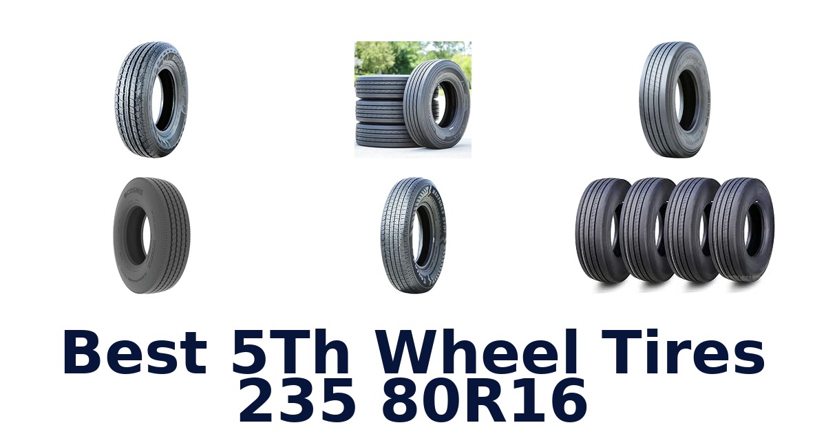 Best 5Th Wheel Tires 235 80R16