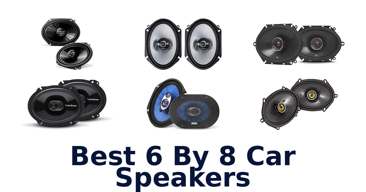 Best 6 By 8 Car Speakers