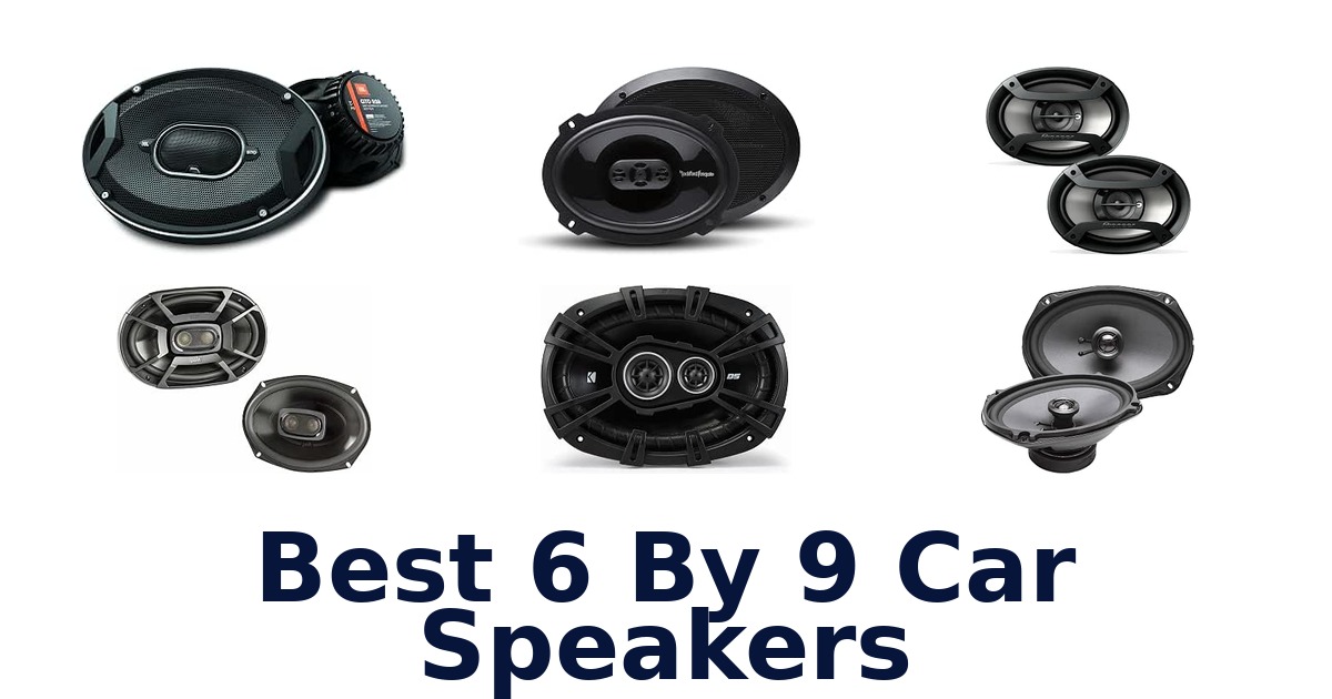 Best 6 By 9 Car Speakers