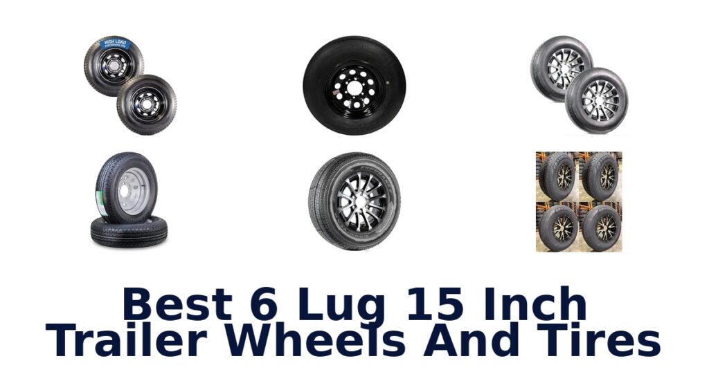 Best 6 Lug 15 Inch Trailer Wheels And Tires