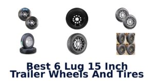 Best 6 Lug 15 Inch Trailer Wheels And Tires