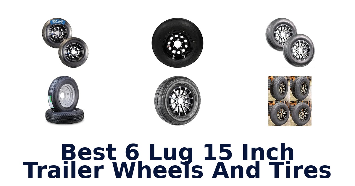 Best 6 Lug 15 Inch Trailer Wheels And Tires