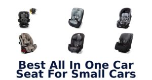 Best All In One Car Seat For Small Cars