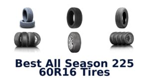 Best All Season 225 60R16 Tires