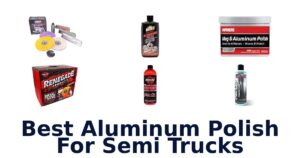 Best Aluminum Polish For Semi Trucks