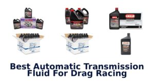 Best Automatic Transmission Fluid For Drag Racing