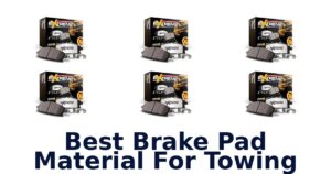 Best Brake Pad Material For Towing