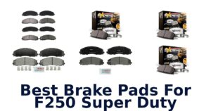 Best Brake Pads For F250 Super Duty