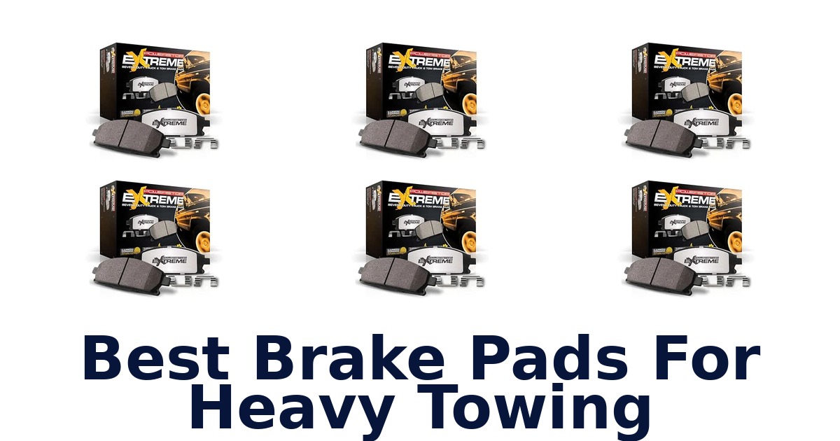 Best Brake Pads For Heavy Towing