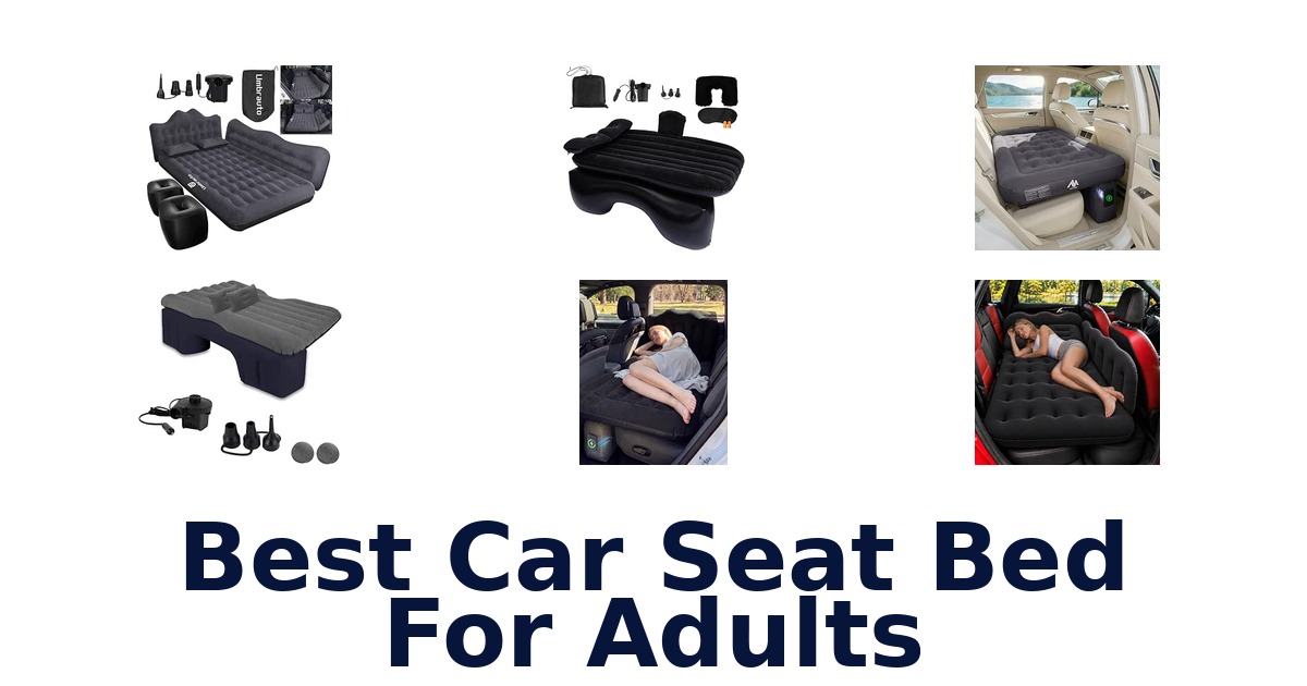Best Car Seat Bed For Adults