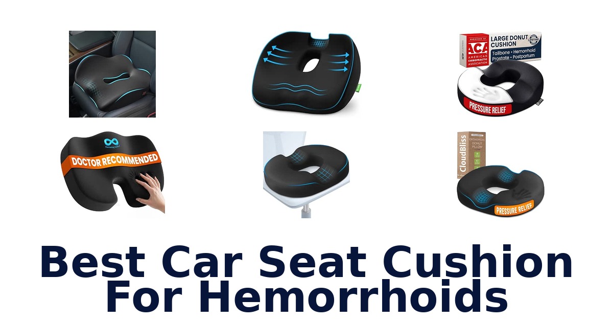 Best Car Seat Cushion For Hemorrhoids