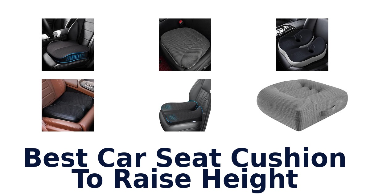 Best Car Seat Cushion To Raise Height