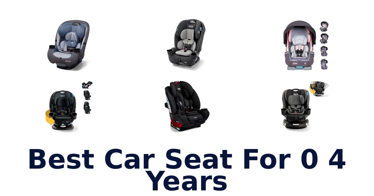 Best Car Seat For 0 4 Years