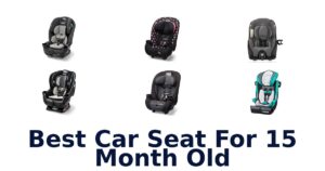 Best Car Seat For 15 Month Old