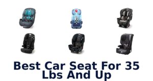 Best Car Seat For 35 lbs And Up