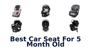 Best Car Seat For 5 Month Old