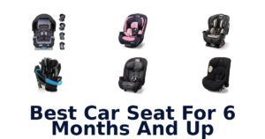 Best Car Seat For 6 Months And Up
