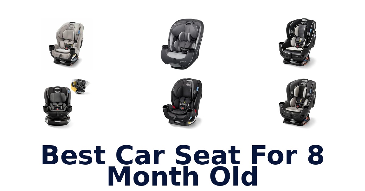 Best Car Seat For 8 Month Old