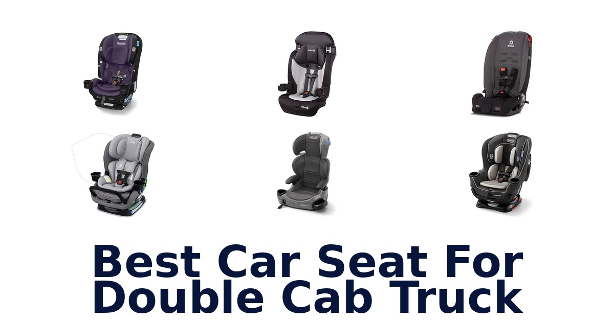 Best Car Seat For Double Cab Truck
