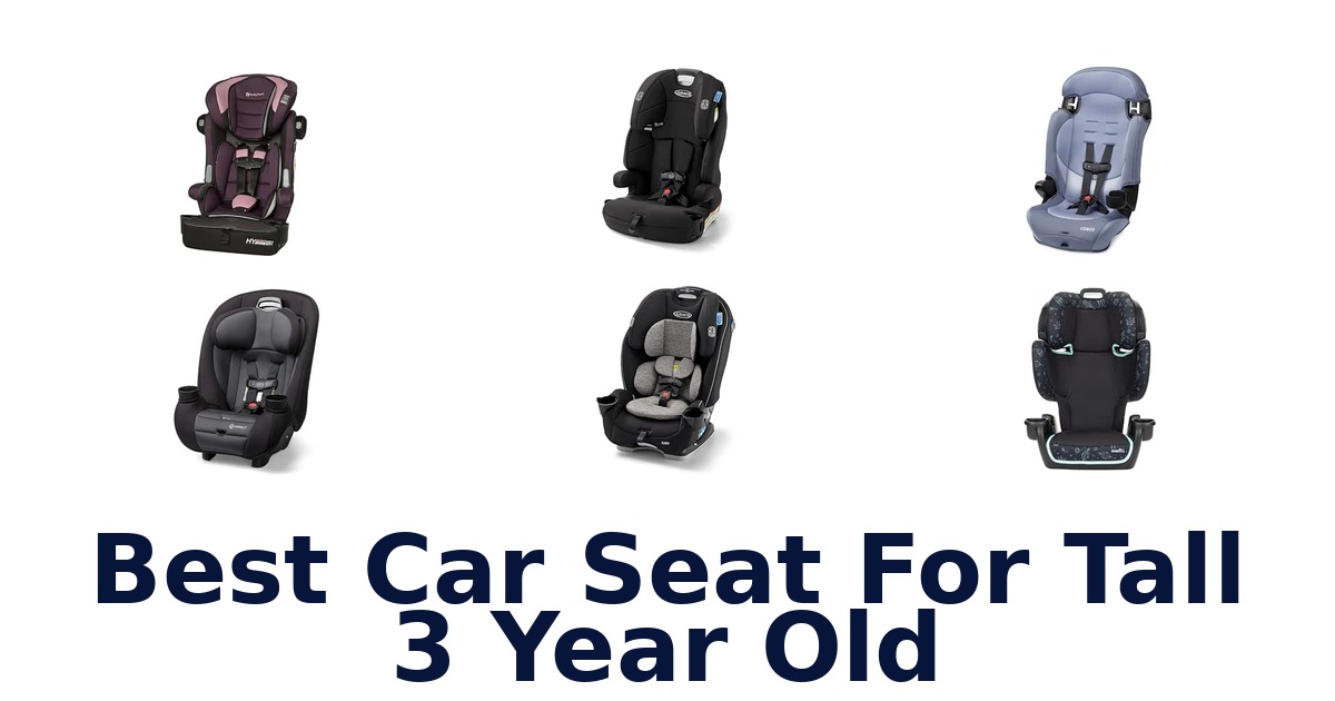 Best Car Seat For Tall 3 Year Old