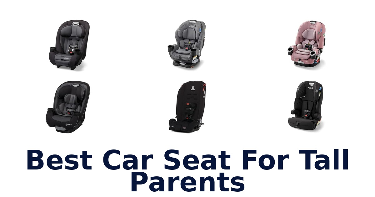 Best Car Seat For Tall Parents