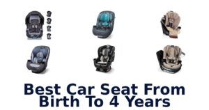 Best Car Seat From Birth To 4 Years