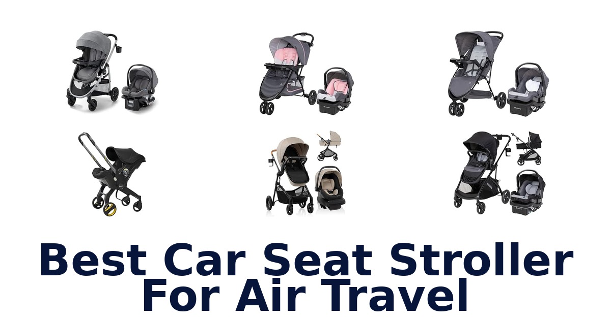 Best Car Seat Stroller For Air Travel
