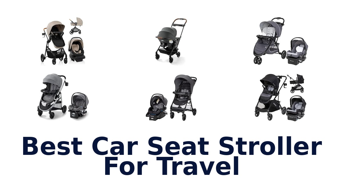 Best Car Seat Stroller For Travel