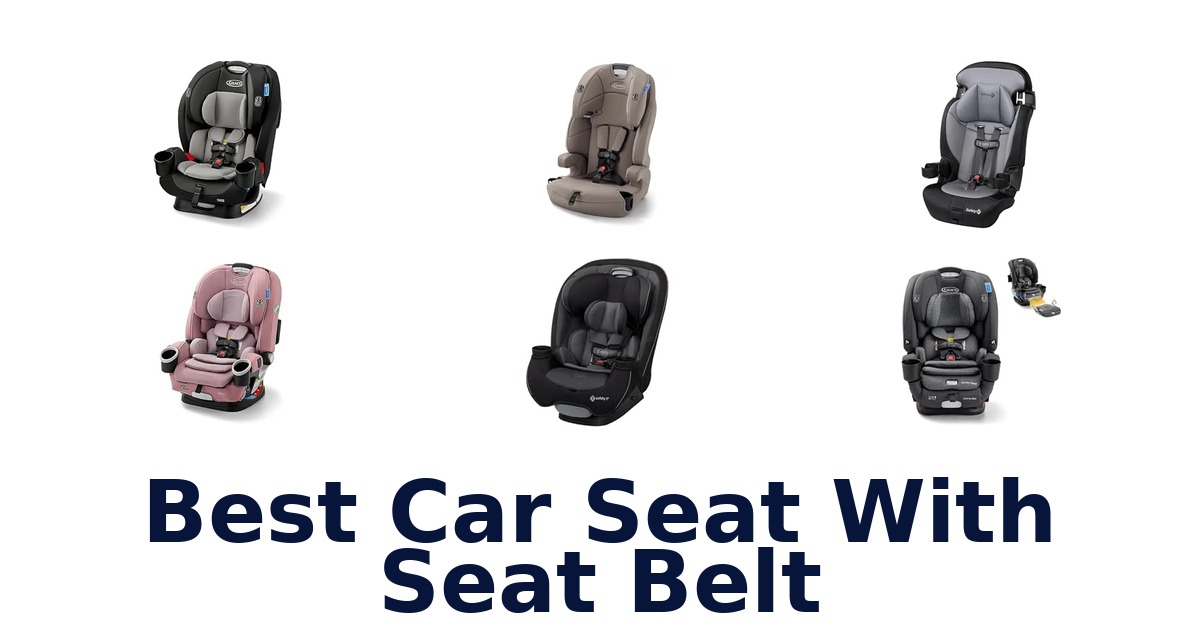 Best Car Seat With Seat Belt