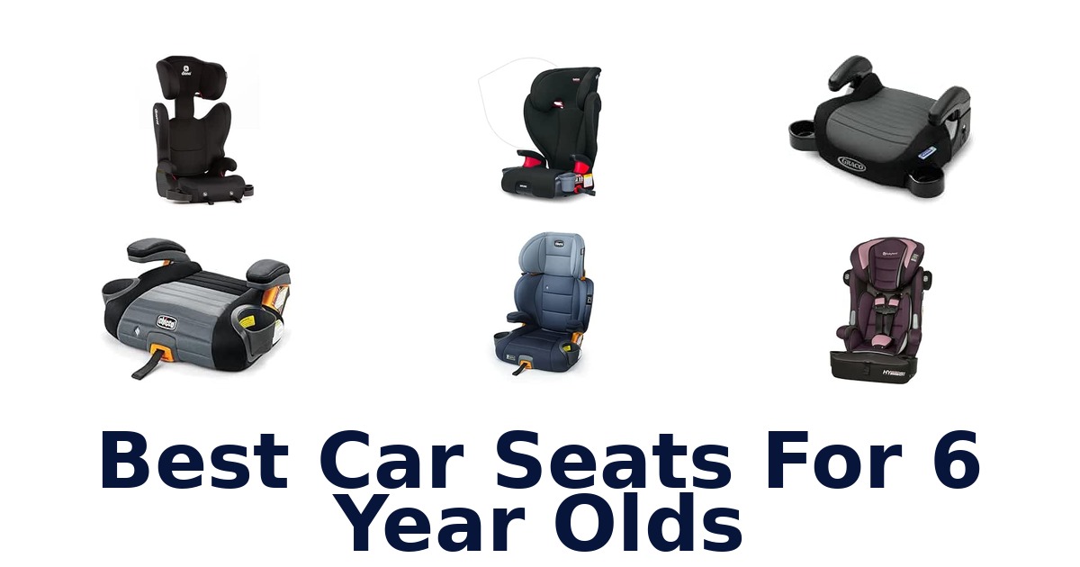 Best Car Seats For 6 Year Olds