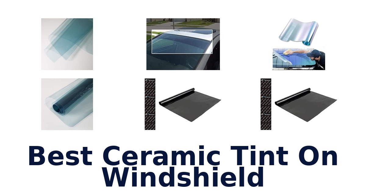 Best Ceramic Tint On Windshield