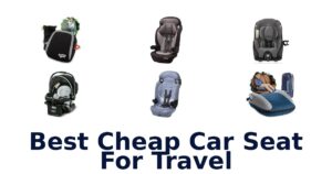 Best Cheap Car Seat For Travel